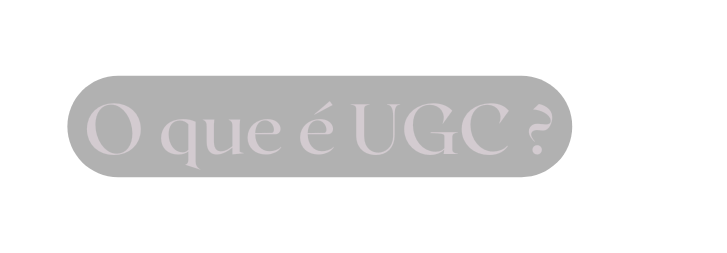 O que é UGC